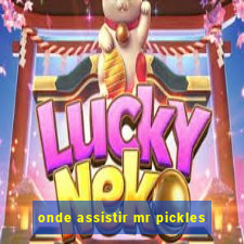 onde assistir mr pickles